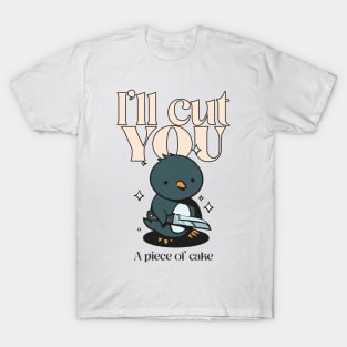 I’ll cut you, a piece of cake T-Shirt